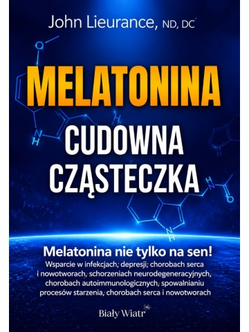 Melatonina. Cudowna cząsteczka. John Lieurance, ND, DC, DABCN - książka